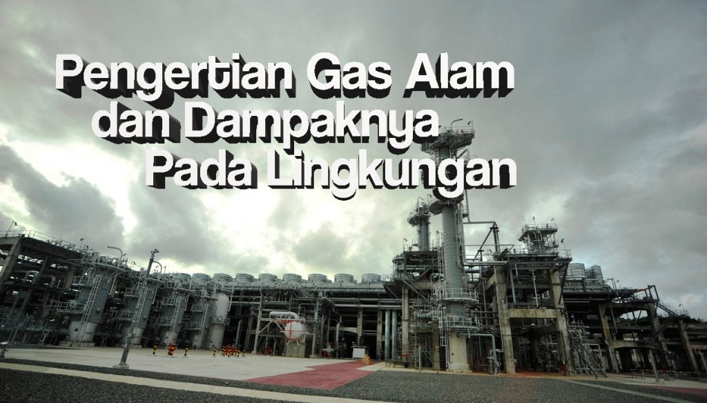 Pengertian Gas Alam Dan Dampaknya Pada Lingkungan Omc