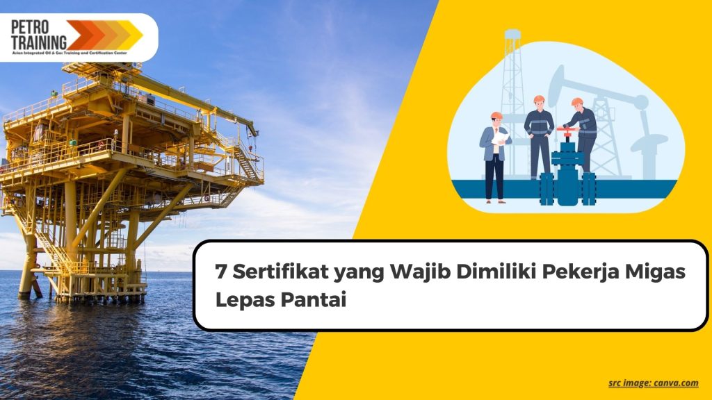 7 Sertifikat yang Wajib Dimiliki Pekerja Migas Lepas Pantai