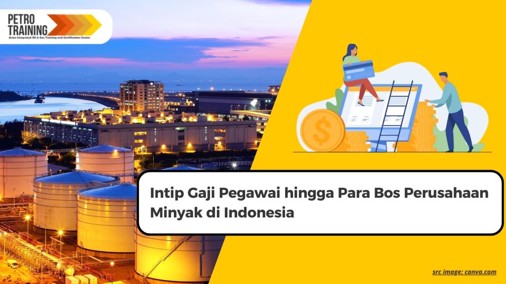 Intip Gaji Pegawai hingga Para Bos Perusahaan Minyak di Indonesia