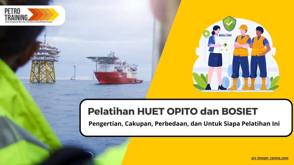 Pelatihan HUET OPITO dan BOSIET: Pengertian, Cakupan, Perbedaan, dan Untuk Siapa Pelatihan Ini