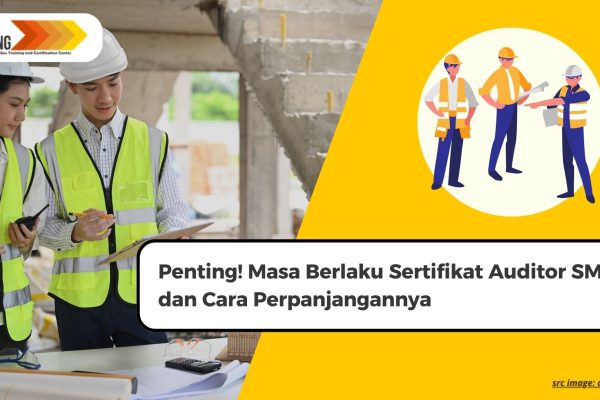Penting! Masa Berlaku Sertifikat Auditor SMK3 dan Cara Perpanjangannya