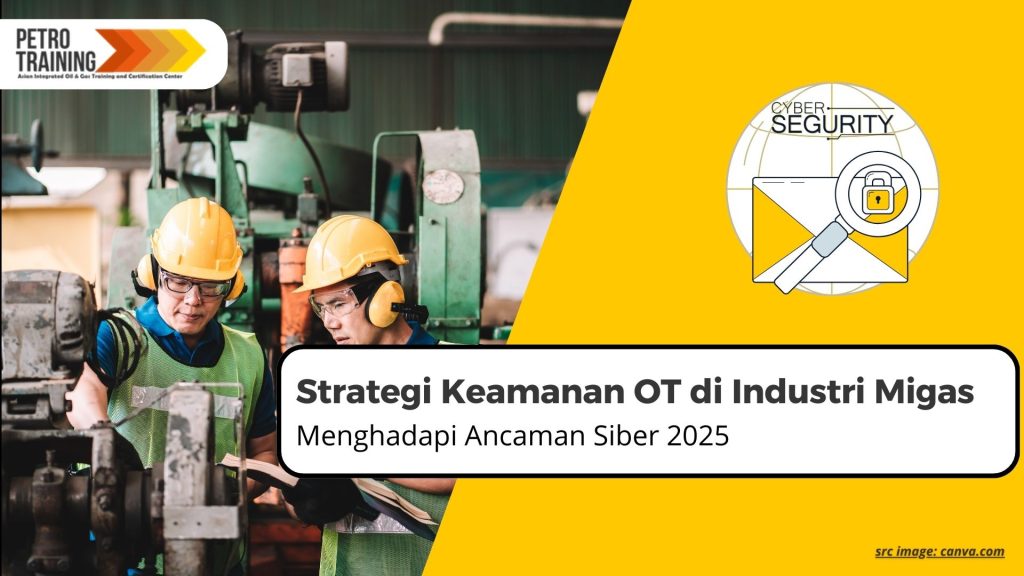 Strategi Keamanan OT di Industri Migas: Menghadapi Ancaman Siber 2025