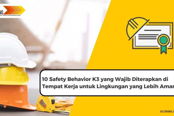 10 Safety Behavior K3 yang Wajib Diterapkan di Tempat Kerja untuk Lingkungan yang Lebih Aman
