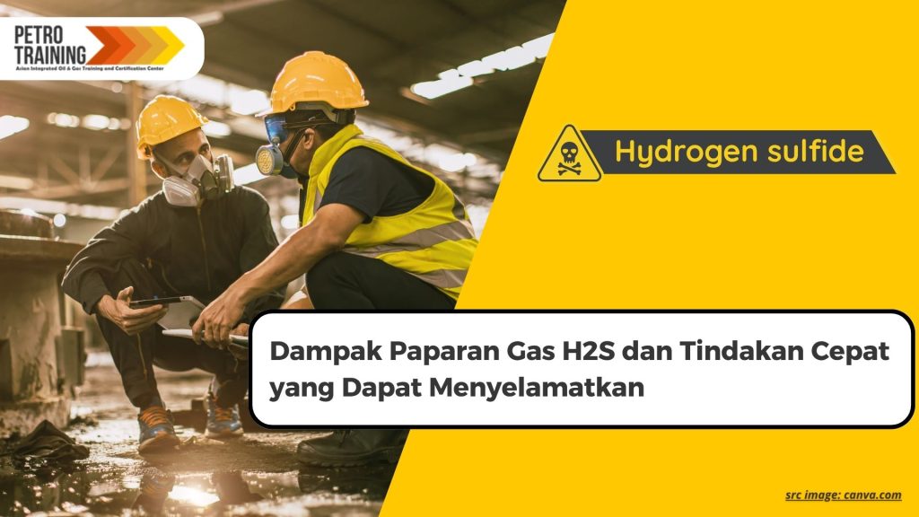 Dampak Paparan Gas H2S dan Tindakan Cepat yang Dapat Menyelamatkan