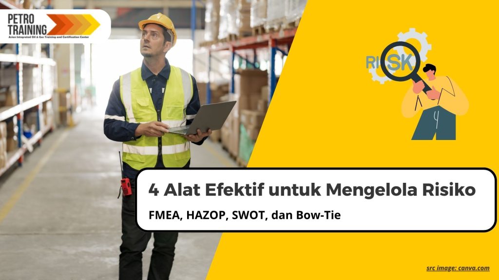 FMEA, HAZOP, SWOT, dan Bow-Tie: 4 Alat Efektif untuk Mengelola Risiko