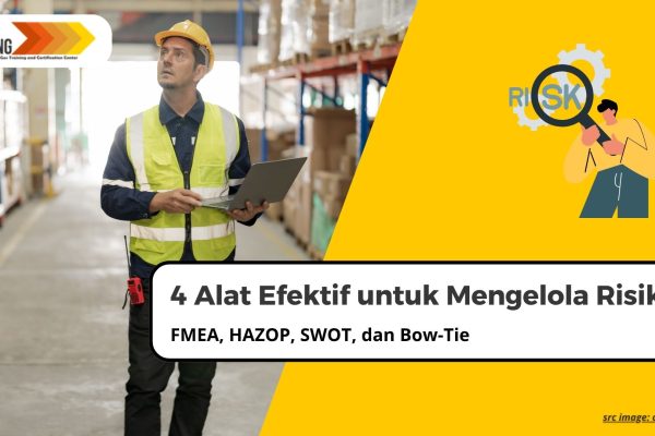 FMEA, HAZOP, SWOT, dan Bow-Tie: 4 Alat Efektif untuk Mengelola Risiko