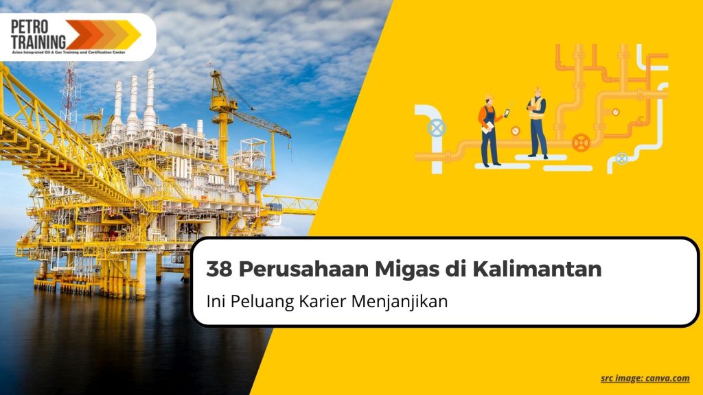 38 Perusahaan Migas di Kalimantan, Ini Peluang Karier Menjanjikan