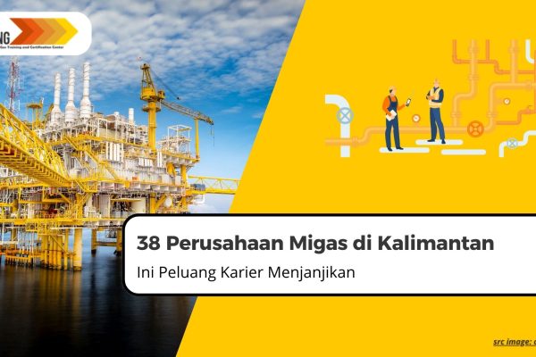 38 Perusahaan Migas di Kalimantan, Ini Peluang Karier Menjanjikan