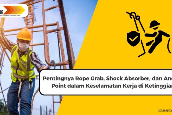Pentingnya Rope Grab, Shock Absorber, dan Anchor Point dalam Keselamatan Kerja di Ketinggian