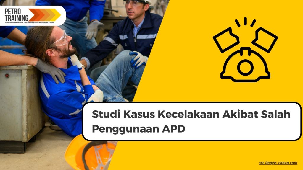 Studi Kasus Kecelakaan Akibat Salah Penggunaan APD