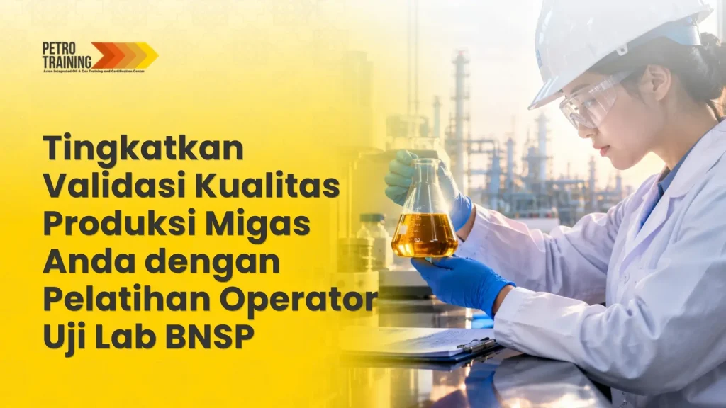 Pelatihan operator uji lab BNSP migas