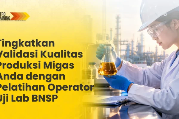 Pelatihan operator uji lab BNSP migas